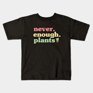 Never Enough Plants Kids T-Shirt